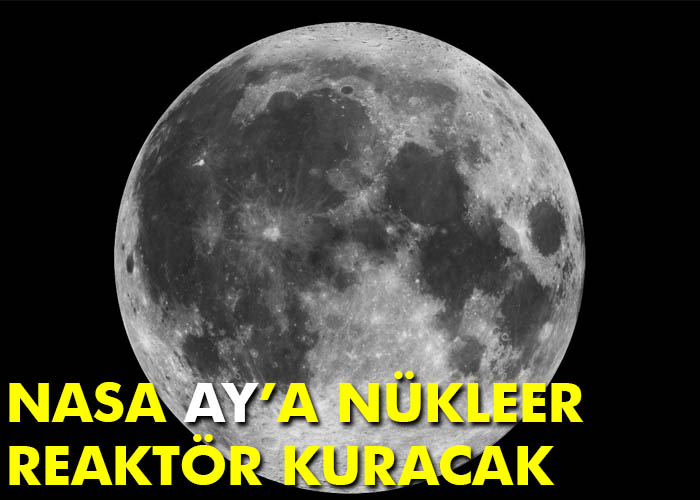 NASA Ay’a nükleer reaktör kuracak