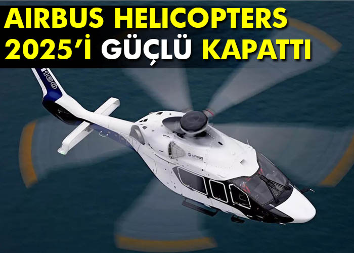 Airbus Helicopters 2025’i güçlü kapattı