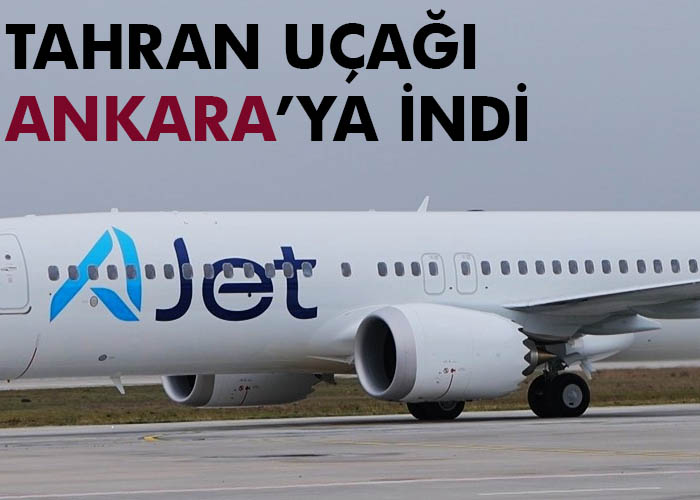 AJet’in Tahran uçağı Ankara’ya indi
