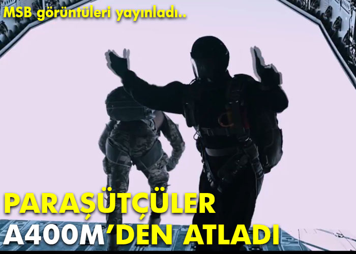 Paraşütçüler A400M’den atladı