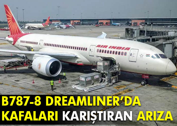 Air India’nın B787’sinde endişe verici arıza