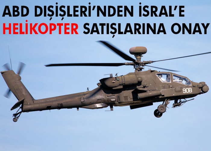 İsrail’e helikopter satışlarına onay çıktı