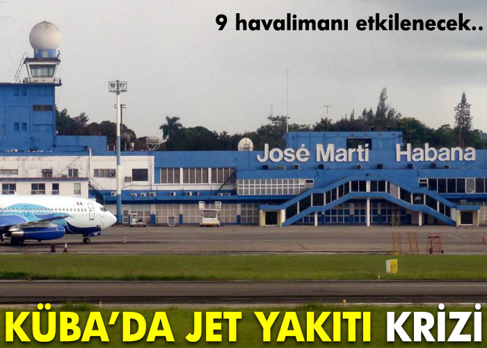 Küba’da havalimanlarında jet yakıtı krizi